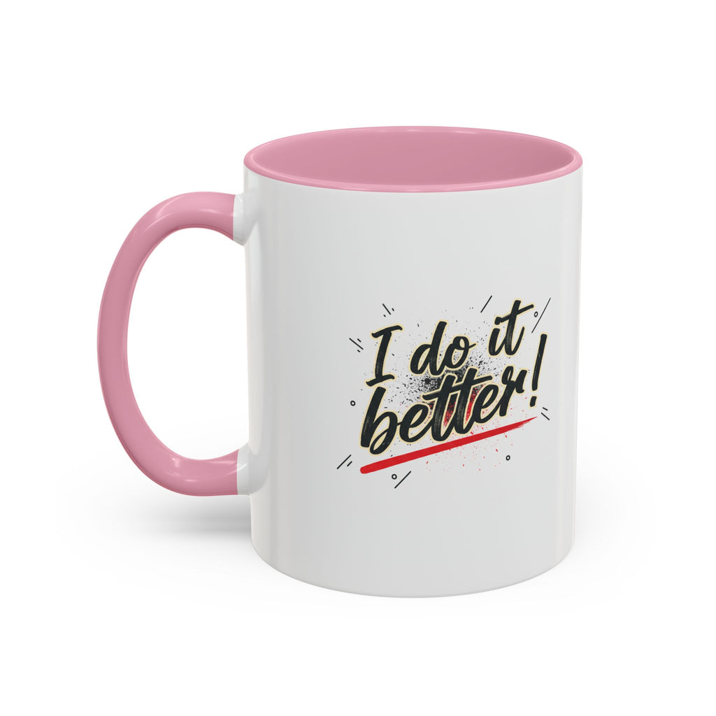I Do It Better! Color Accent Coffee Mug — 11oz & 15oz
