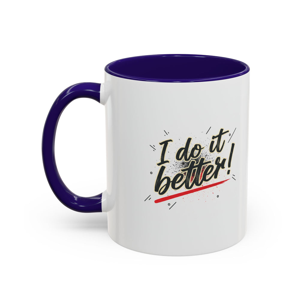 I Do It Better! Color Accent Coffee Mug — 11oz & 15oz