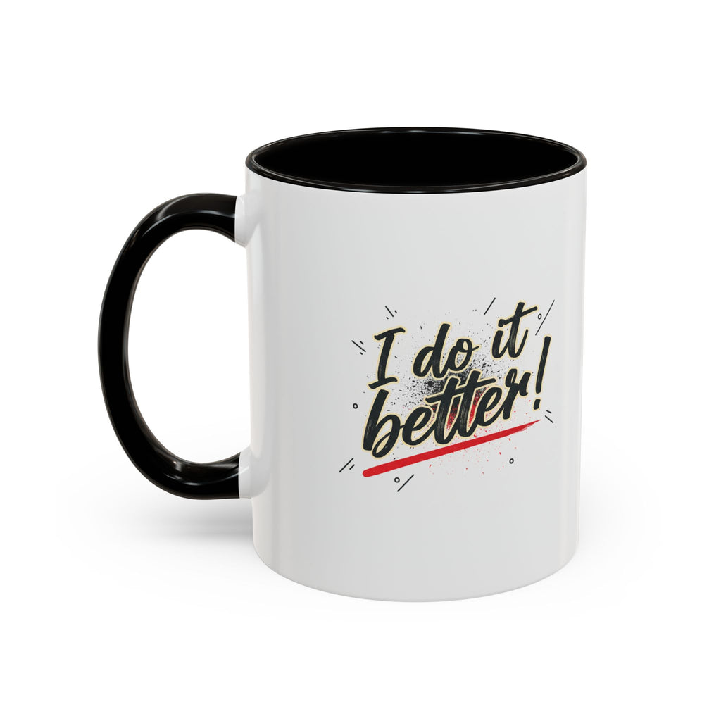 I Do It Better! Color Accent Coffee Mug — 11oz & 15oz