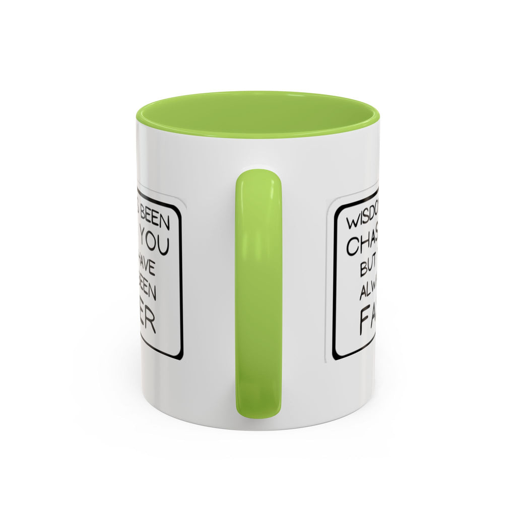 "Wisdom Has Been Chasing You But You Have Always Been Faster" —Coffee Mug