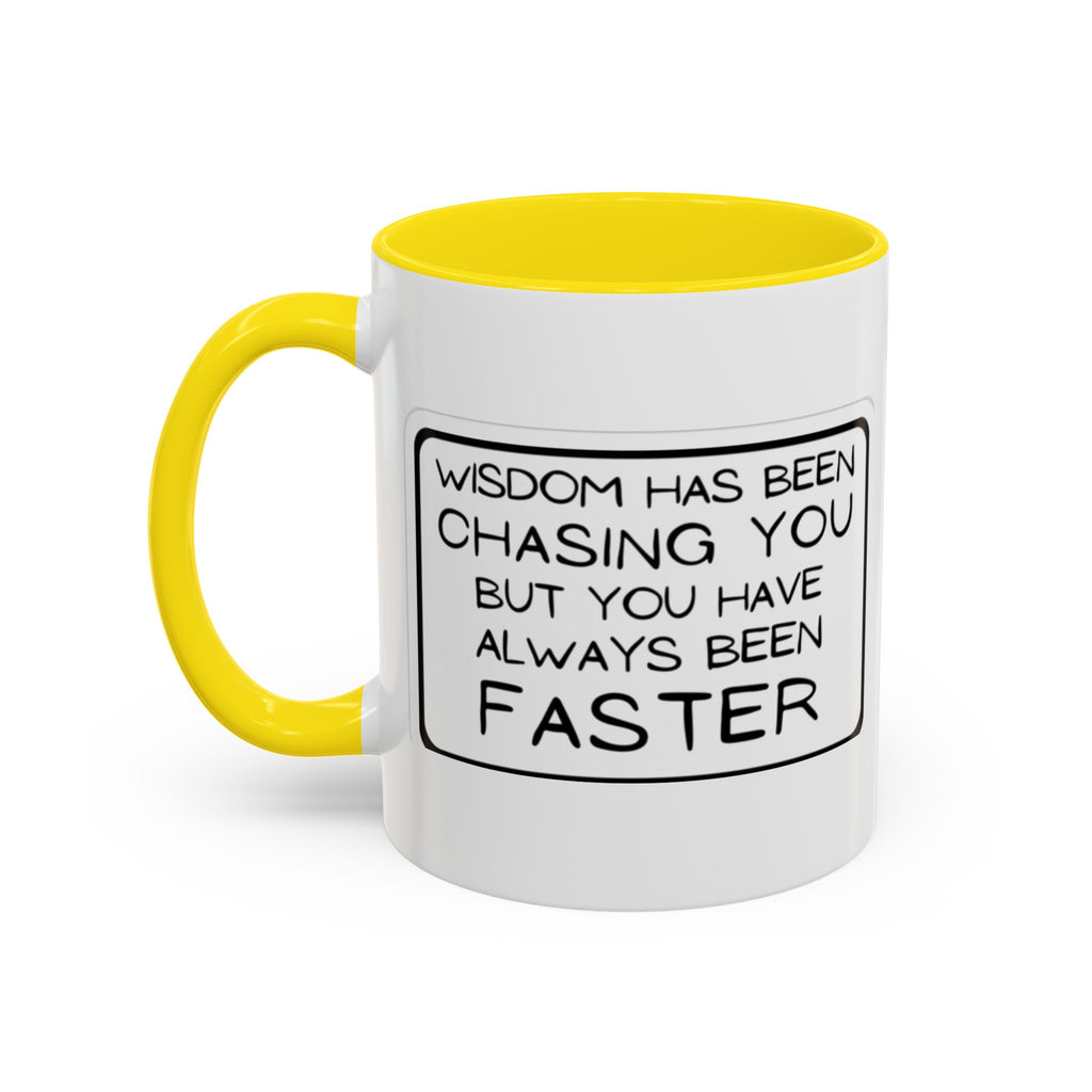 "Wisdom Has Been Chasing You But You Have Always Been Faster" —Coffee Mug