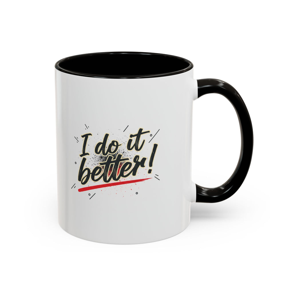 I Do It Better! Color Accent Coffee Mug — 11oz & 15oz