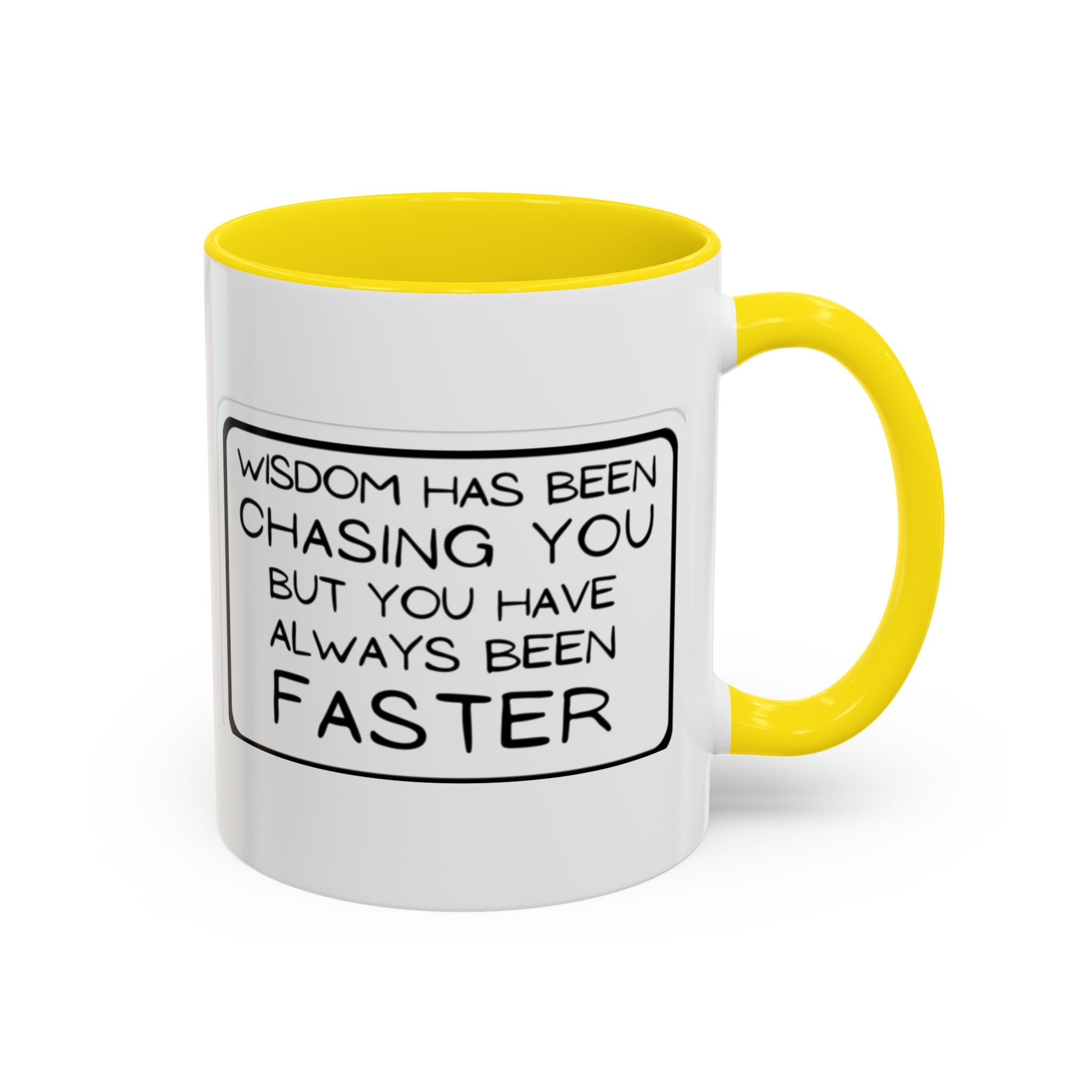 "Wisdom Has Been Chasing You But You Have Always Been Faster" —Coffee Mug