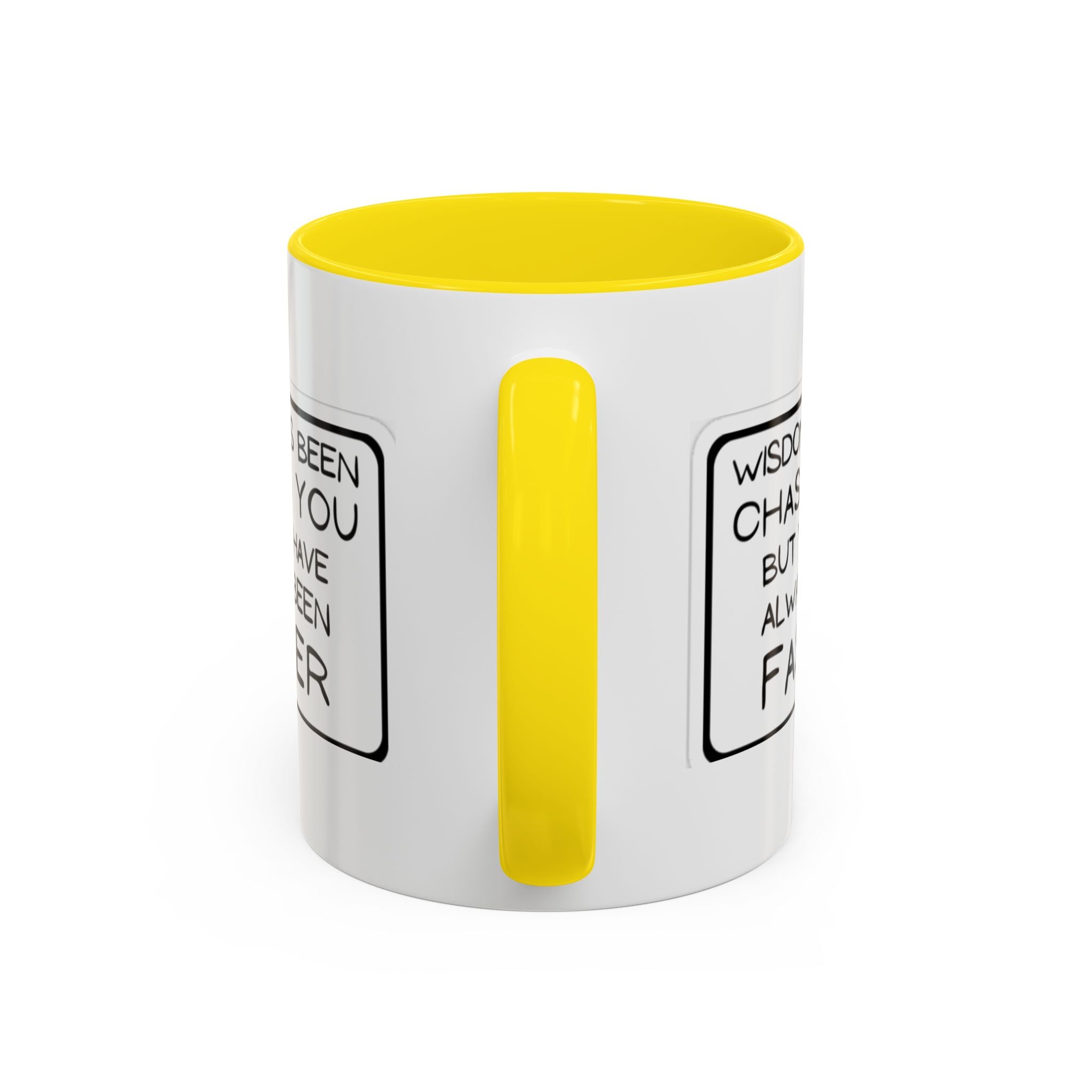 "Wisdom Has Been Chasing You But You Have Always Been Faster" —Coffee Mug